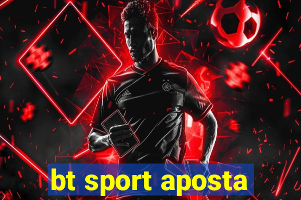 bt sport aposta